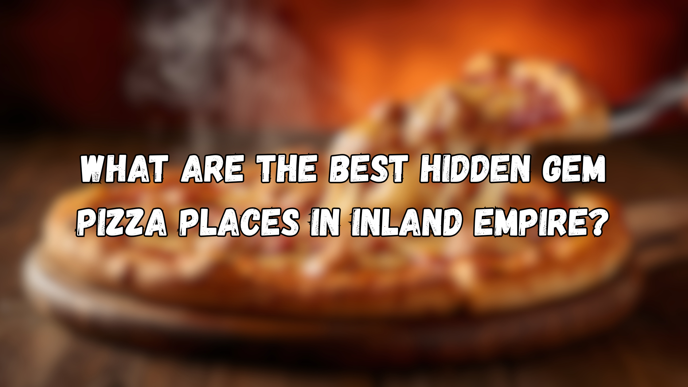 Best Hidden Gem Pizza Places in Inland Empire: 9 Smart Clues